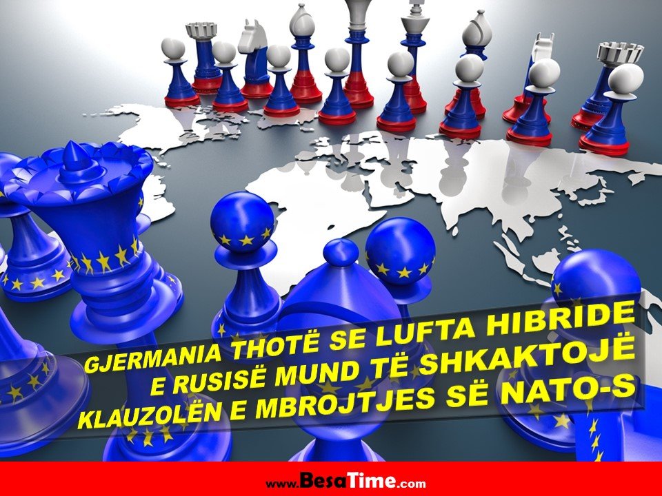 GJERMANIA THOTË SE LUFTA HIBRIDE E RUSISË MUND TË SHKAKTOJË KLAUZOLËN E MBROJTJES SË NATO-S