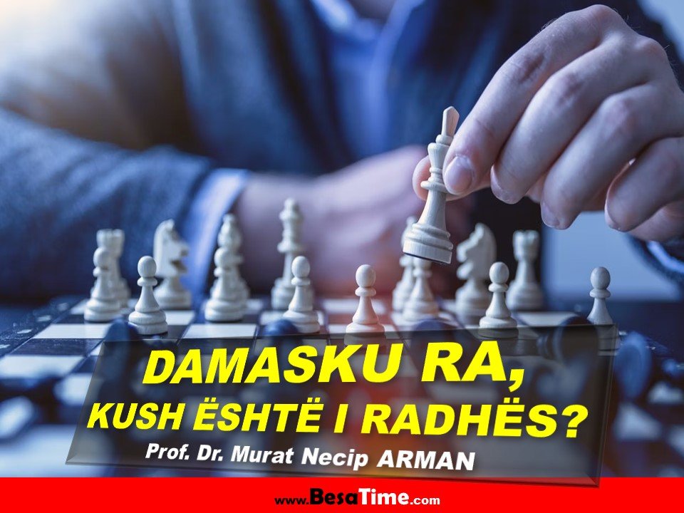 DAMASKU RA, KUSH ËSHTË I RADHËS?